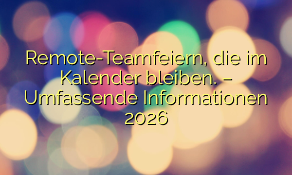 Remote-Teamfeiern, die im Kalender bleiben. – Umfassende Informationen 2026
